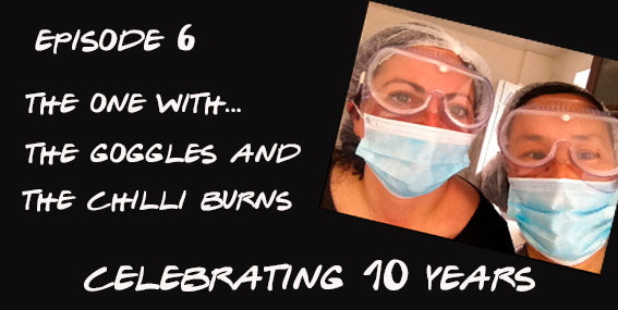 Celebrating 10 Years: The One With... The Goggles And The Chilli Burns
